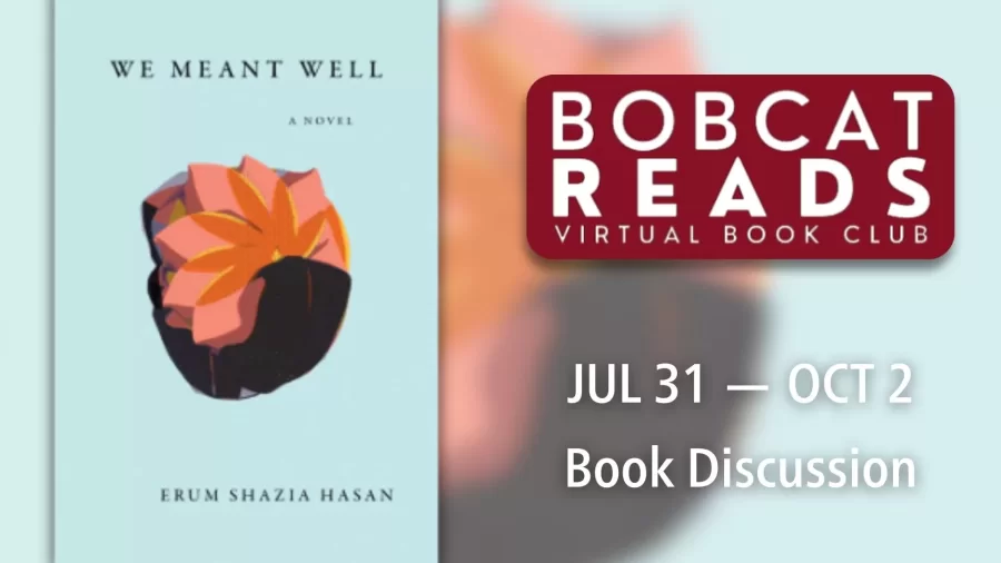 Bobcat Reads will be discussing We Meant Well: A Novel by Erum Shazia Hasan from July…