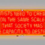 Lauren Bon, Artists Need to Create on the Same Scale That Society Has the Capacity to Destroy. Glass neon, metal brackets, 72” x 174”. Courtesy the artist and Metabolic Studio, Los Angeles. Photograph by Zack Garlitos. On view at Colby College Museum of Art.