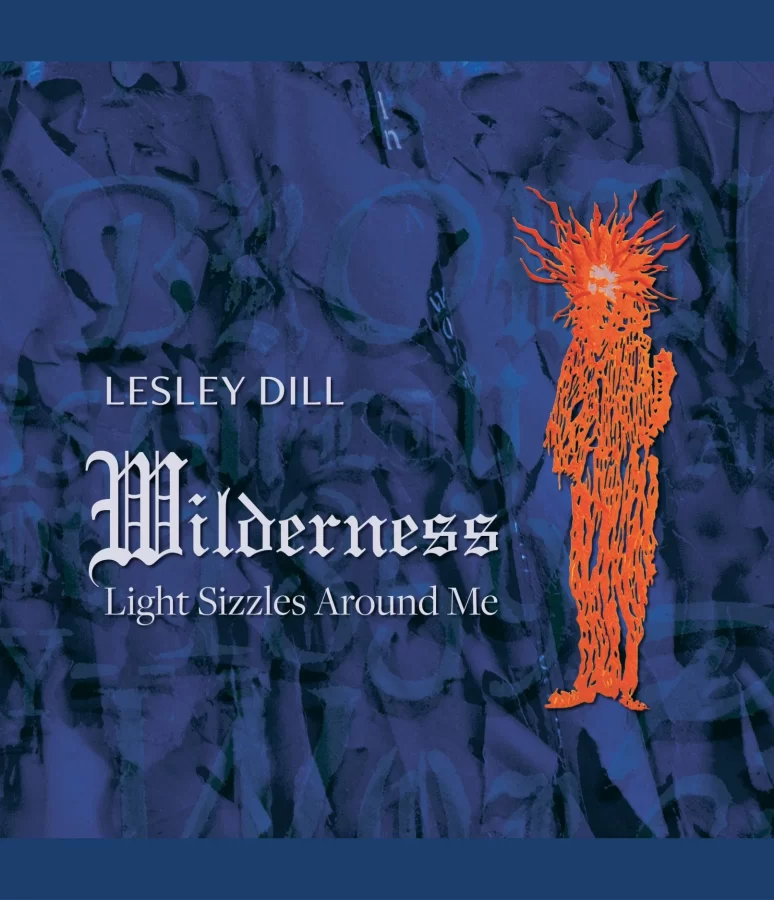 Lesley Dill: Wilderness Light Sizzles Around Me
