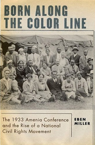 Eben Miller '96 is the author of "Born Along the Color Line: The 1933 Amenia Conference and the Rise of a National Civil Rights Movement." (Oxford University Press, 2012.)