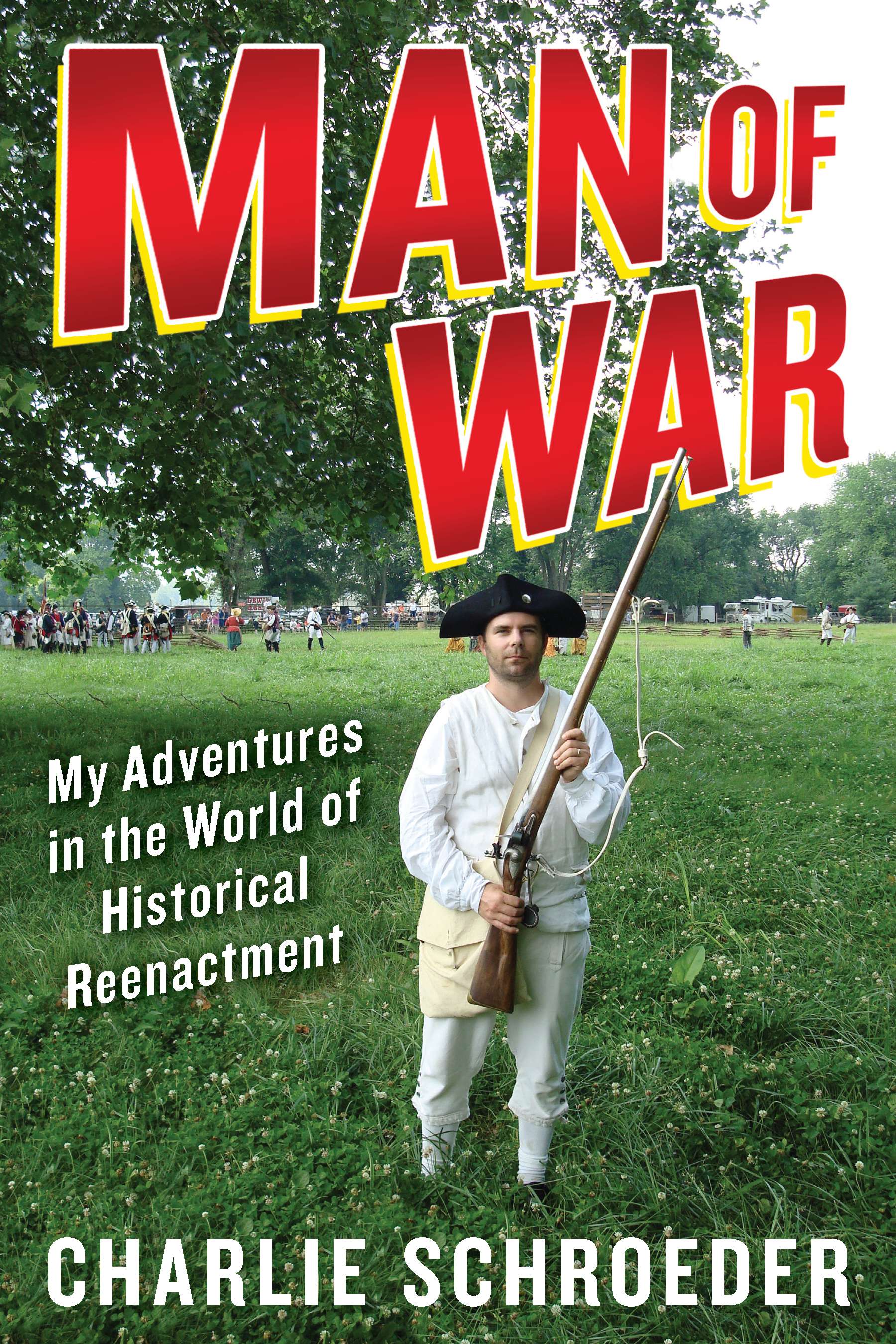 Charlie Schroeder '95 has penned Man of War: My Adventures in the World of Historical Reenactment.