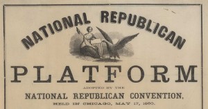 The 1860 Republican Party platform called the expansion of slavery a "crime against humanity." Detail of a photograph courtesy of the Library of Congress, Rare Book and Special Collections Division, Alfred Whital Stern Collection of Lincolniana.