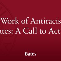The Work of Antiracism at Bates The Work of Antiracism at Bates
